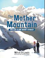 The Mother Mountain: You Can Climb Mount Everest 