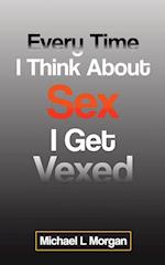 Every Time I Think About Sex I Get Vexed 