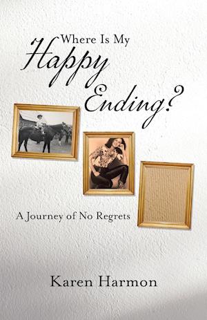 Where Is My Happy Ending?: A Journey of No Regrets