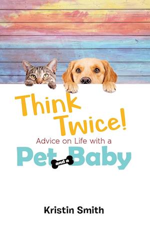 Think Twice! Advice on Life with a Pet and a Baby