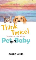 Think Twice! Advice on Life with a Pet and a Baby 