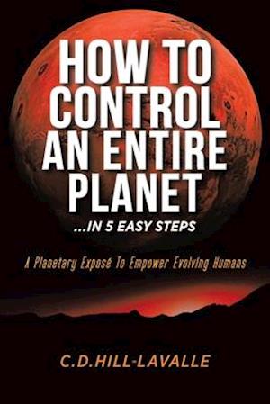 How to Control an Entire Planet ...in 5 Easy Steps