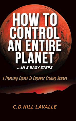 How to Control an Entire Planet ...in 5 Easy Steps