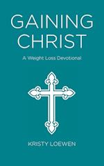 Gaining Christ: A Weight Loss Devotional 