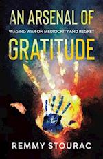 An Arsenal of Gratitude: Waging War on Mediocrity and Regret 