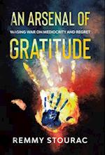 An Arsenal of Gratitude: Waging War on Mediocrity and Regret 