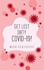Get Lost Dirty Covid 19! 