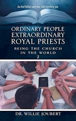 Ordinary People Extraordinary Royal Priests: Being the Church in the World 