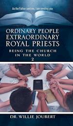 Ordinary People Extraordinary Royal Priests: Being the Church in the World 