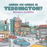 Where Oh Where Is Teddington? 