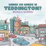 Where Oh Where Is Teddington? 