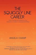 The Squiggly Line Career: How Changing Professions Can Advance a Career in Unexpected Ways 