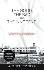 The Good, the Bad and the Innocent: The Tragic Reality Behind Residential Schools, an Albert Etzerza Story 