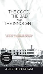 The Good, the Bad and the Innocent: The Tragic Reality Behind Residential Schools, an Albert Etzerza Story 