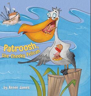 Patroosh, the Cheeky Pelican