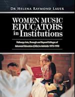Women Music Educators in Institutions: Pathways Into, Through and Beyond Colleges of Advanced Education (CAEs) in Adelaide 1973-1990 