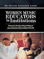 Women Music Educators in Institutions: Pathways Into, Through and Beyond Colleges of Advanced Education (CAEs) in Adelaide 1973-1990 