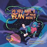 Do You Have a Bean Up Your Nose? 