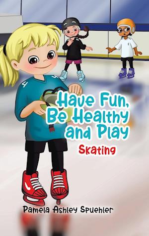 Have Fun, Be Healthy and Play: Skating