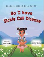 So I Have Sickle Cell Disease 