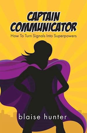 Captain Communicator: How to Turn Signals into Superpowers