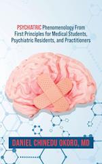 Psychiatric Phenomenology From First Principles for Medical Students, Psychiatric Residents, and Practitioners