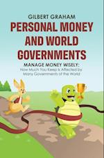 Personal Money and World Governments: Manage Money Wisely; How Much You Keep Is Affected by Many Governments of the World