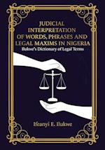 Judicial Interpretation of Words, Phrases and Legal Maxims in Nigeria: Ilukwe's Dictionary of Legal Terms 