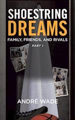 Shoestring Dreams: Part 1: Family, Friends, and Rivals