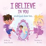 I Believe in You and God does too...