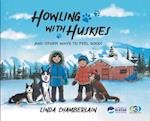 Howling With Huskies: And Other Ways to Feel Good! 