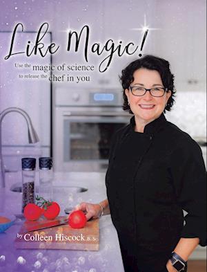 Like Magic!: Use the Magic of Science to Release the Chef in You