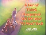 A Funny Thing Happened on My Way to Meet God 