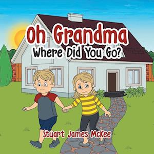 Oh Grandma Where Did You Go?