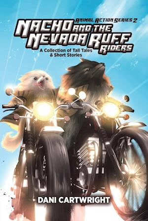 Nacho and the Nevada Ruff Riders: A Collection of Tall Tales & Short Stories