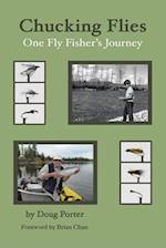 Chucking Flies: One Fly Fisher's Journey 