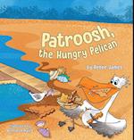 Patroosh, the Hungry Pelican 