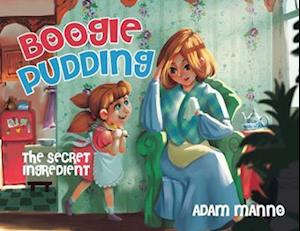 Boogie Pudding: The Secret Ingredient