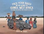 Pack Your Bags! We Are Going to Guinea, West Africa: Exploring the World, One Country at a Time. 