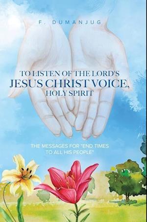 To Listen of the Lord's Jesus Christ Voice, Holy Spirit