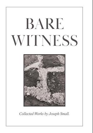 Bare Witness: Collected Works