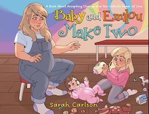 Baby and Emilou Make Two: A Book About Accepting Change and the Infinite Power of Love