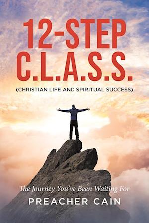 12-Step C.L.A.S.S. (Christian Life And Spiritual Success)