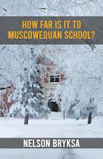 How Far Is It to Muscowequan School?