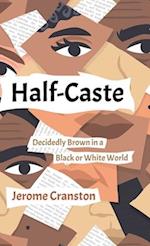 Half-Caste: Decidedly Brown in a Black or White World 