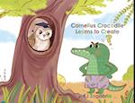 Cornelius Crocodile Learns to Create