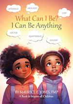 What Can I Be?: I Can Be Anything 