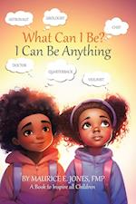 What Can I Be?: I Can Be Anything 