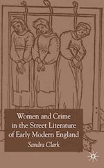 Women and Crime in the Street Literature of Early Modern England