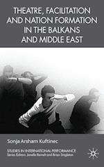 Theatre, Facilitation, and Nation Formation in the Balkans and Middle East